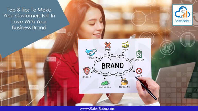 Top 8 Tips To Make Your Customers Fall In Love With Your Business Brand : SalesBabu.com
