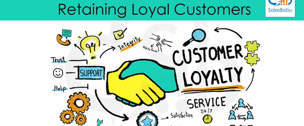 Why It Is So important To Retaining Loyal Customers? : SalesBabu.com