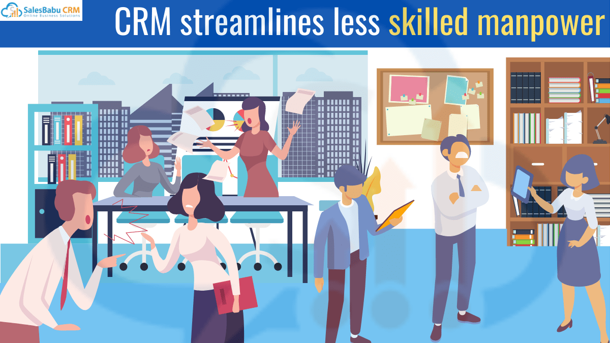 CRM streamlines less skilled manpower  