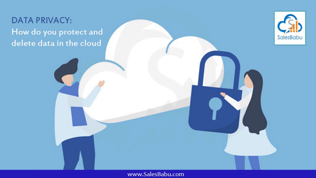 Data privacy: How do you protect and delete data in the cloud : SalesBabu.com