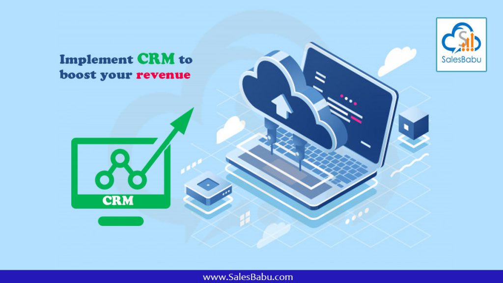 Implement CRM to boost your revenue : SalesBabu.com