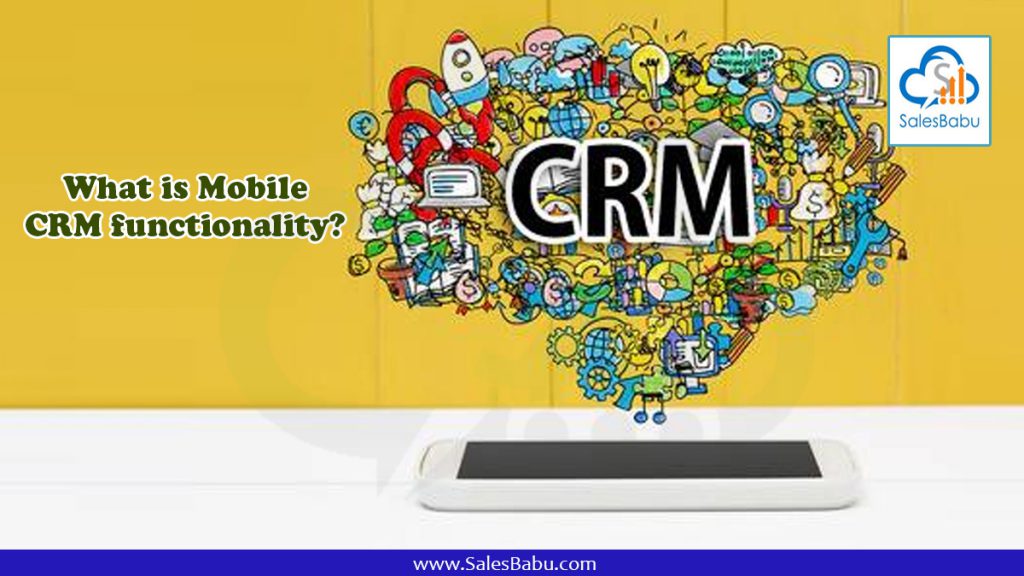 What is Mobile CRM functionality : SalesBabu.com