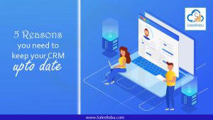 5 Reasons you need to keep your CRM upto date : SalesBabu.com