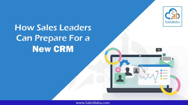 How Sales Leaders Can Prepare For a New CRM : SalesBabu.com