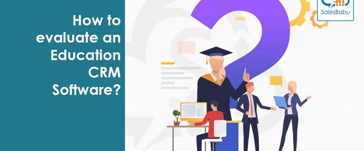 How to evaluate an Education CRM Software : SalesBabu.com