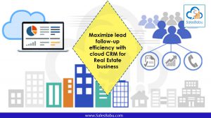 Maximize lead follow-up efficiency with cloud CRM for Real Estate business : SalesBabu.com