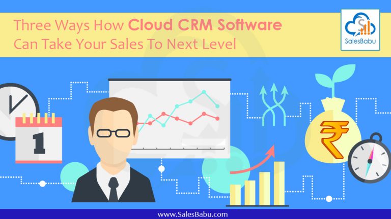 Three Ways How Cloud CRM Software Can Take Your Sales To Next Level : SalesBabu.com