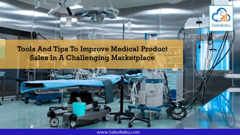 Tools And Tips To Improve Medical Product Sales In A Challenging Marketplace