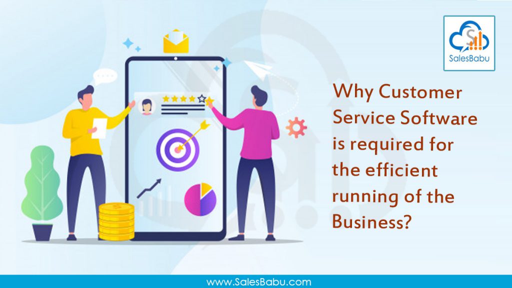 Why Customer Service Software is required for the efficient running of the Business?