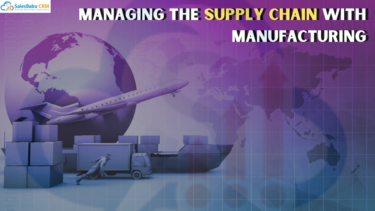 Managing the Supply Chain with manufacturing CRMsoftware 