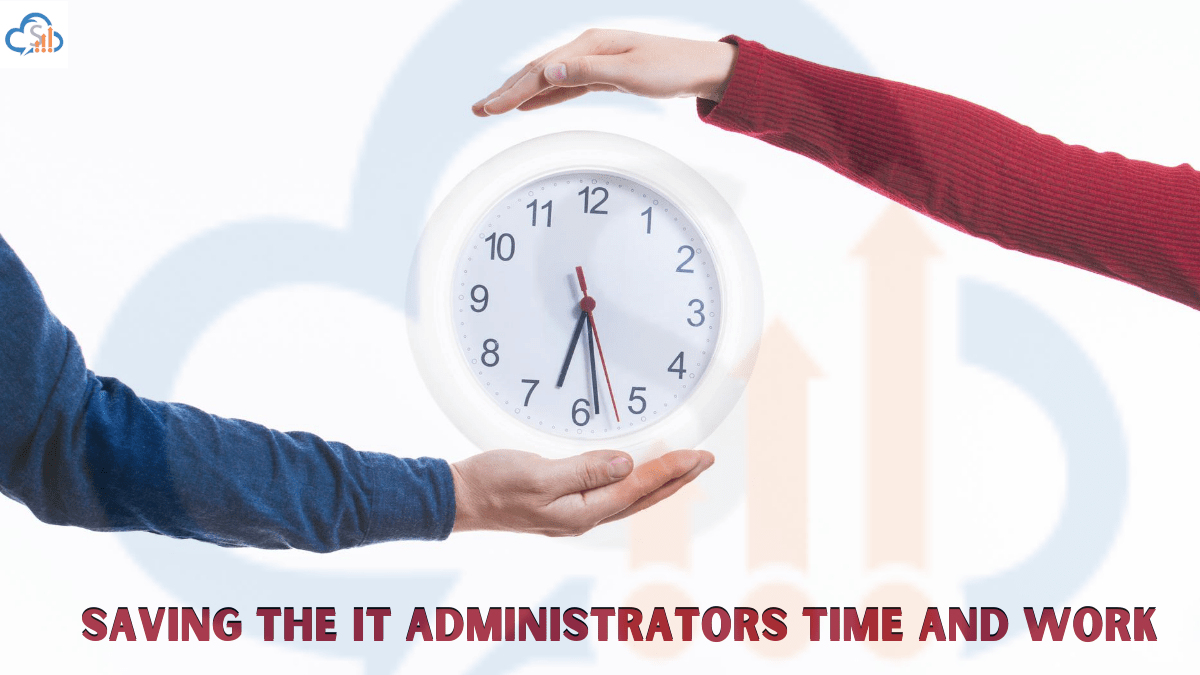 Saving the IT Administrators Time and Work