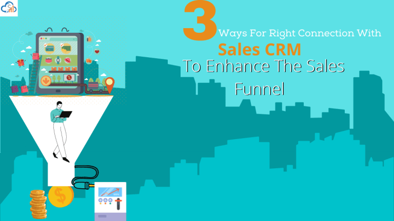 3 ways of right CRM software to enhance your Sales Funnel