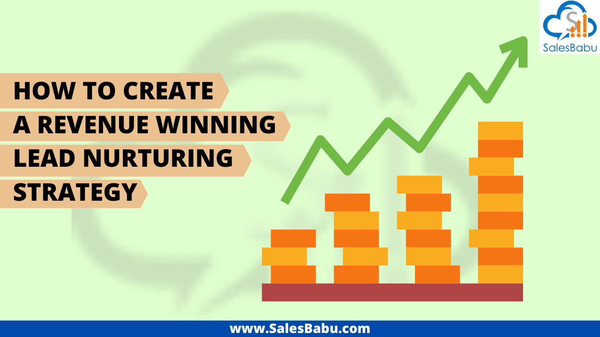 Creating a revenue winning lead nurturing strategy