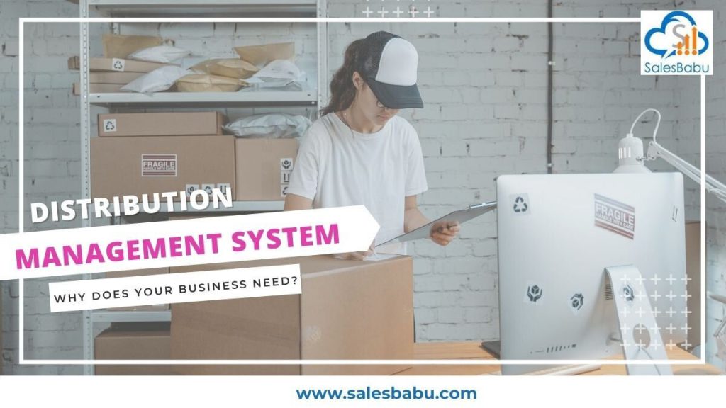 NEED FOR A DISTRIBUTION MANAGEMENT SYSTEM IN YOUR BUSINESS