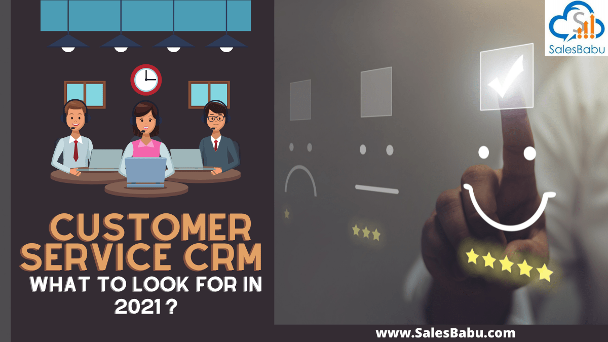 Customer Service CRM solution What To Look For In 2021