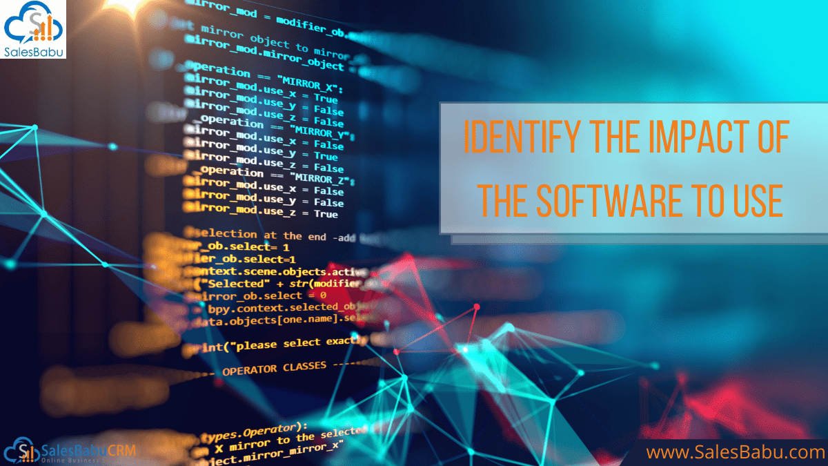 Identify the impact of the software to use it for you business
