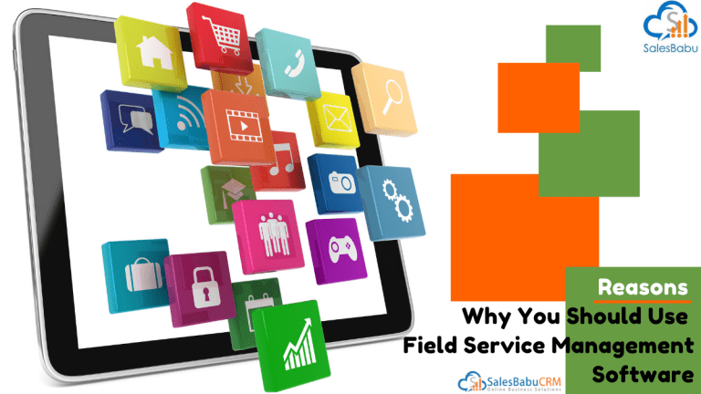 Reasons for the use of a Field Service Management Software in your business