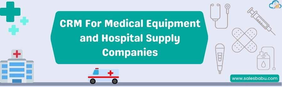 CRM For Medical Equipment and Hospital Supply Companies