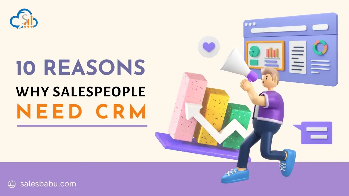 10 REASONS WHY SALESPEOPLE NEED CRM