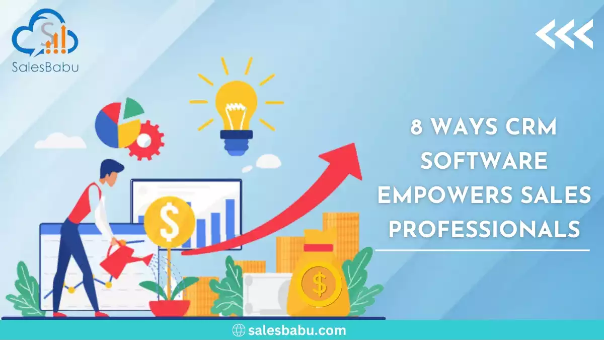 8 Ways CRM Software Empowers Sales Professionals