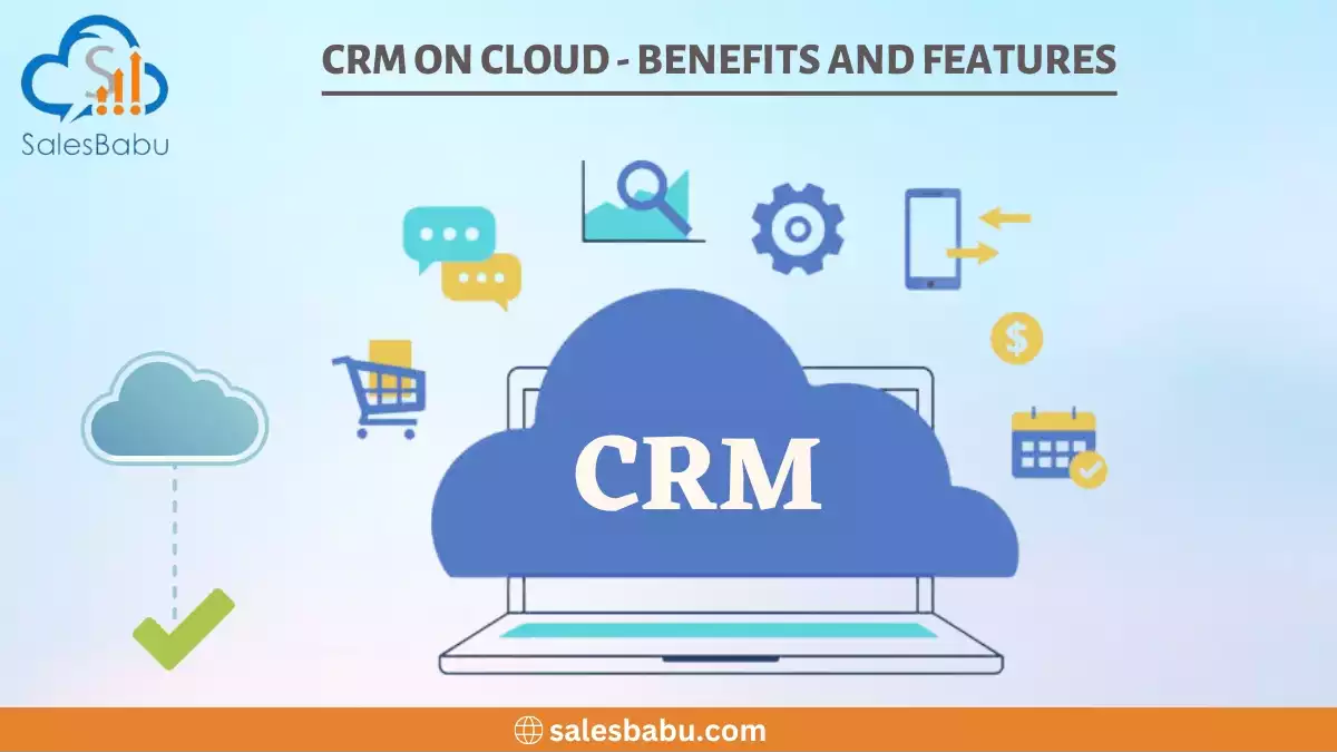 CRM on Cloud - Benefits and Features