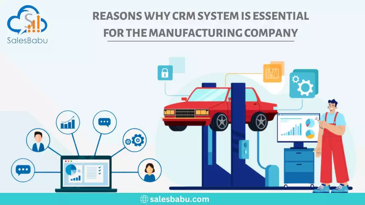 Reasons Why CRM System Is Essential For The Manufacturing Company