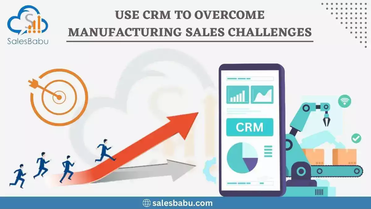 Use CRM To Overcome Manufacturing Sales Challenges