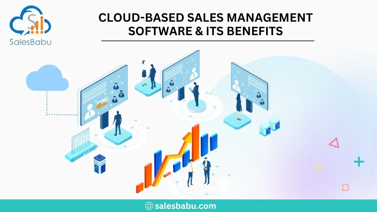 Cloud-Based Sales Management Software Its Benefits