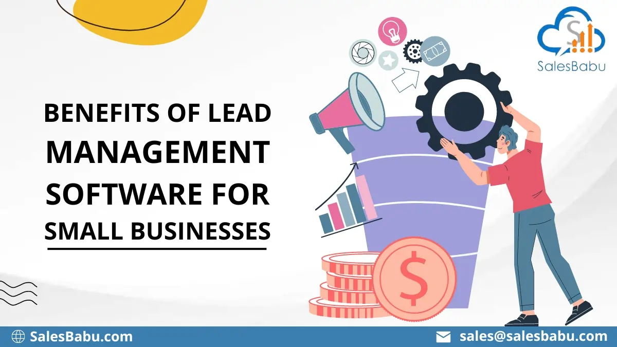Benefits of Lead Management Software for Small Businesses