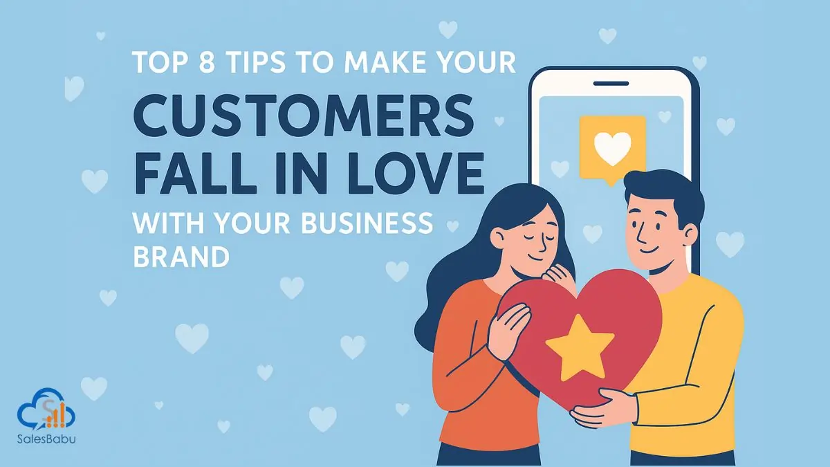 Top 8 Tips To Make Your Customers Fall In Love With Your Business Brand : SalesBabu.com