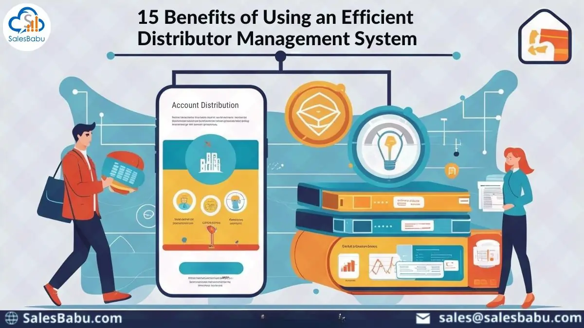 15 Benefits of Using an Efficient Distributor Management System