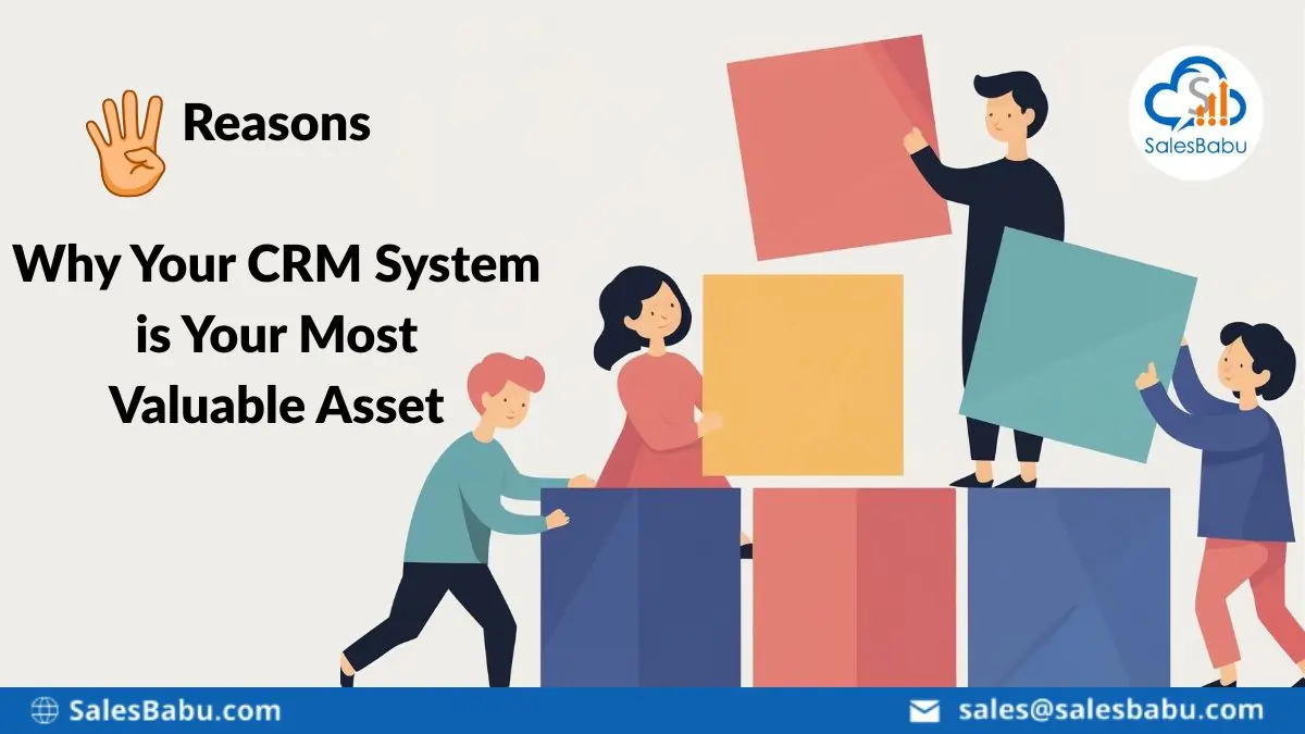 4 Reasons Why Your CRM System is Your Most Valuable Asset : SalesBabu.com