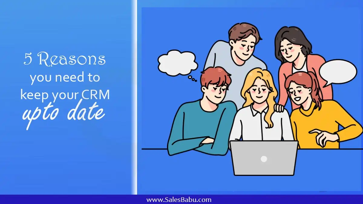5 Reasons you need to keep your CRM upto date : SalesBabu.com