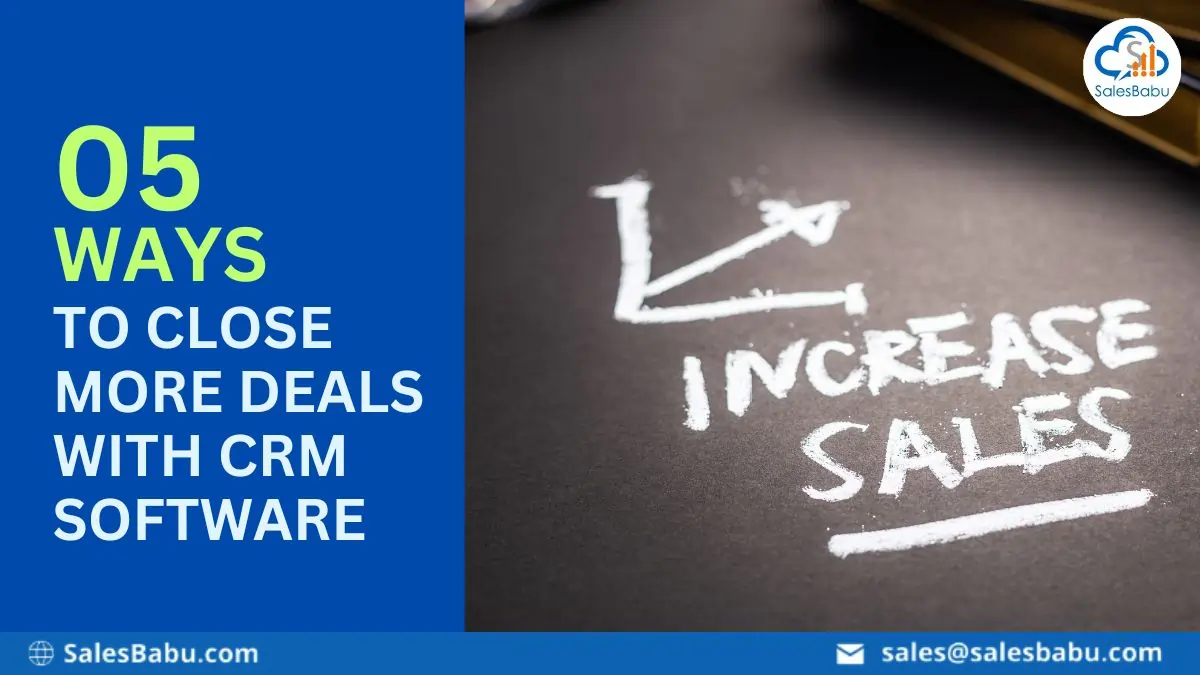 5 ways to close more deals with Cloud CRM software : SalesBabu.com