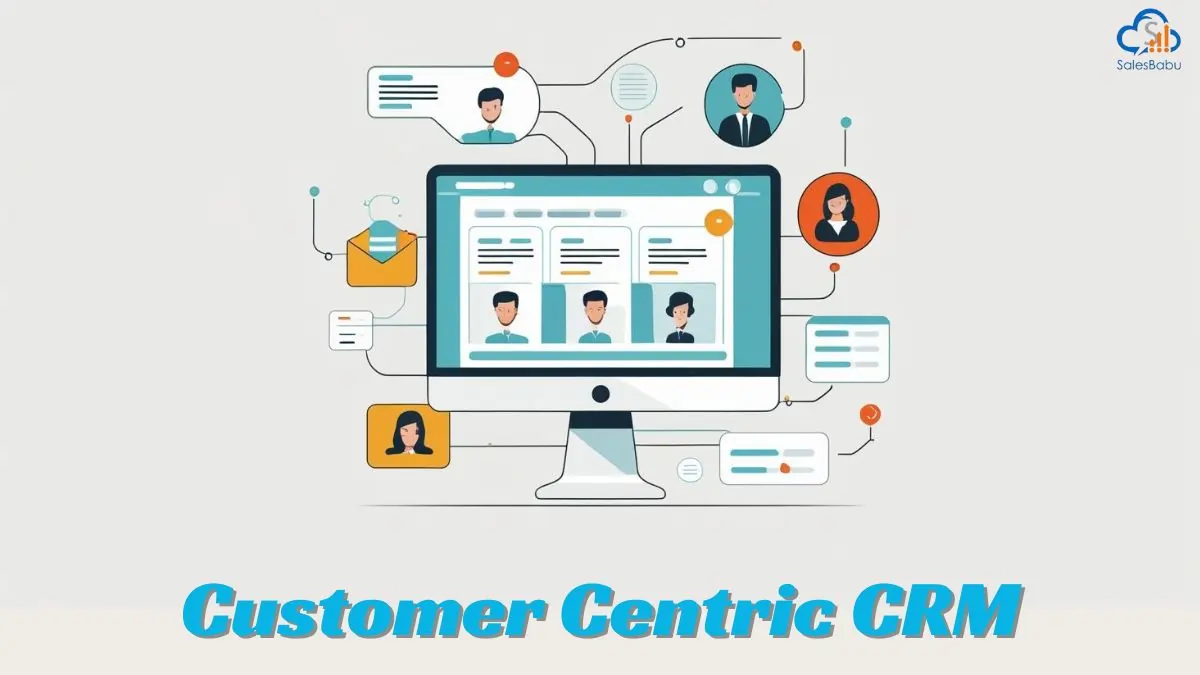 Customer centric CRM, the way to go : SalesBabu.com