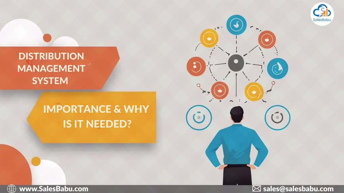 IMPORTANCE AND NEED FOR DISTRIBUTION MANAGEMENT SYSTEM