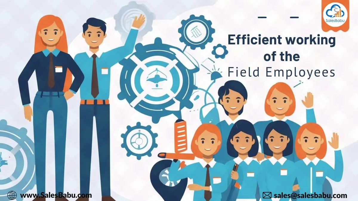 Efficient performance of your field employees Efficient performance of your field employees