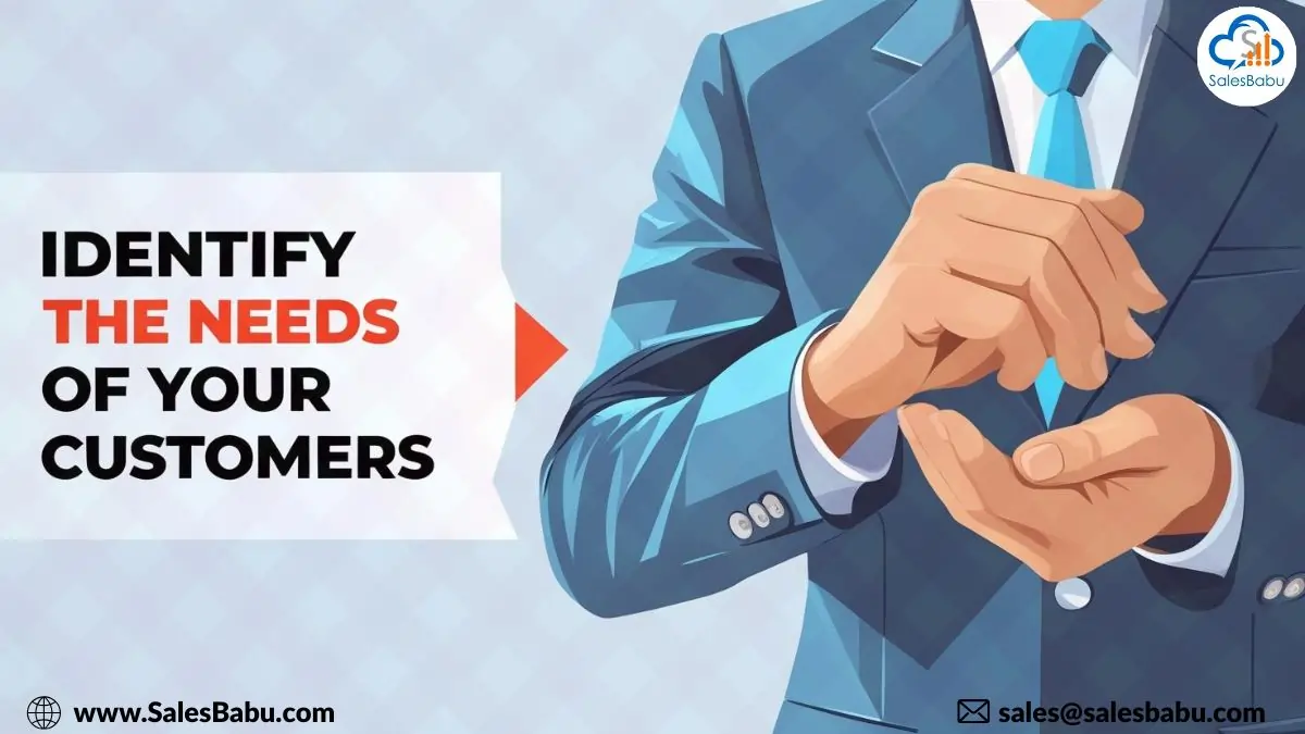 Identify the needs of your customers and prospects