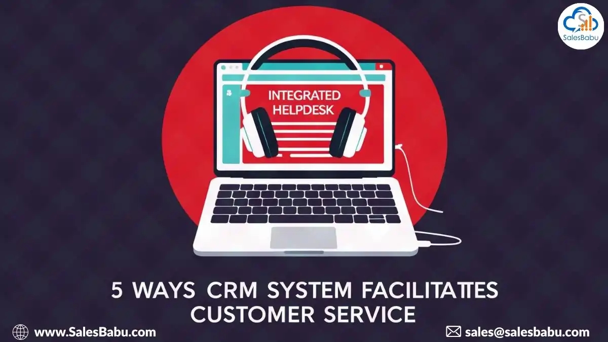 Ways CRM software facilitates Customer Service