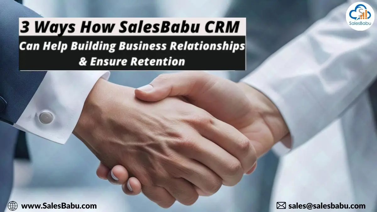 Ways How SalesBabu CRM Can Help Building Business Relationships and Ensure Retention