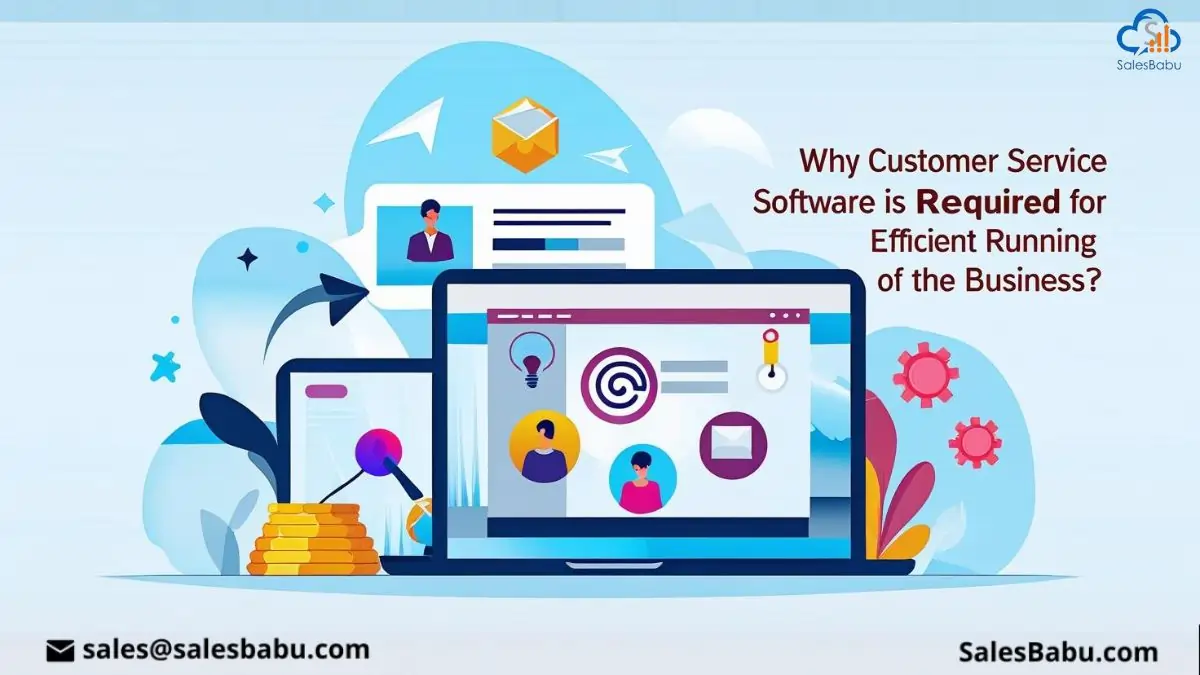 Why Customer Service Software is required for the efficient running of the Business?