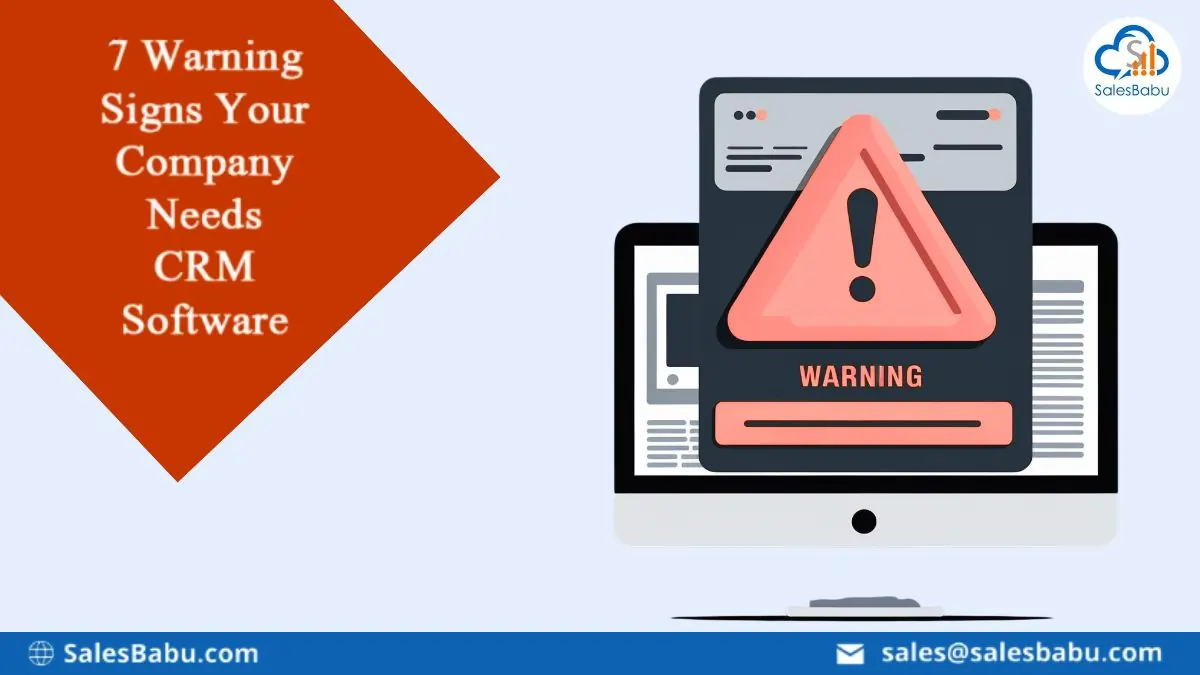 7 Warning Signs Your Company Needs CRM Software : SalesBabu.com