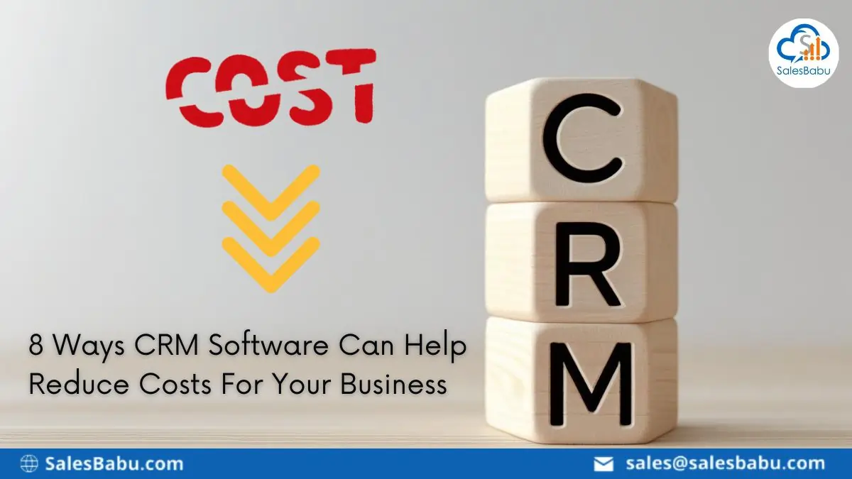 8 Ways CRM Software Can Help Reduce Costs for Your Business