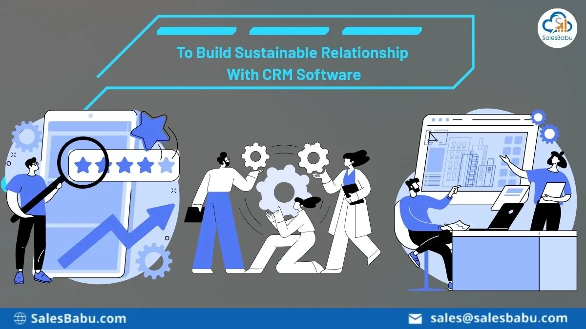 Online CRM system helps the companies to build sustainable relationship
