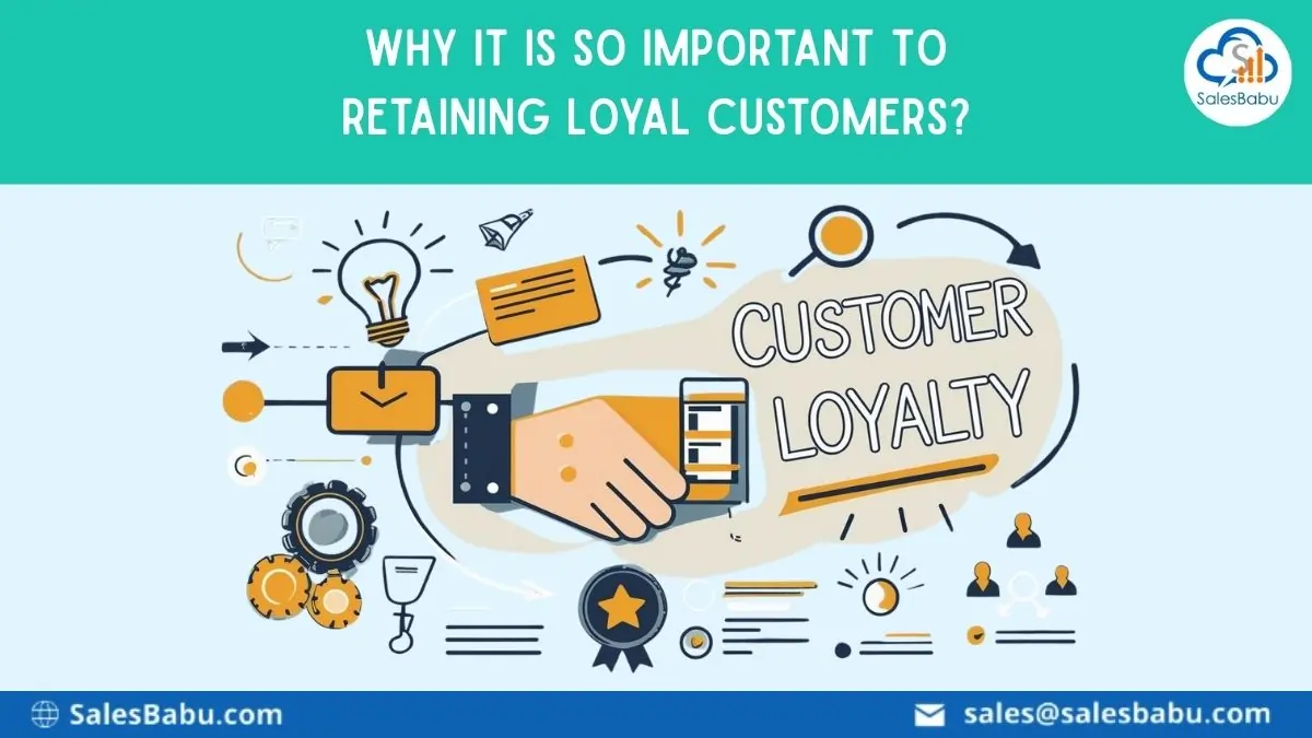 Why It Is So important To Retaining Loyal Customers? : SalesBabu.com